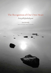 The Recognition of Our Own Heart: Ponderings on the Pratyabhijñahrydayam