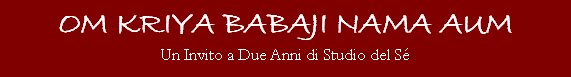 OM KRIYA BABAJI NAMA AUM.  Un Invito a Due Anni de Studio del Sé.